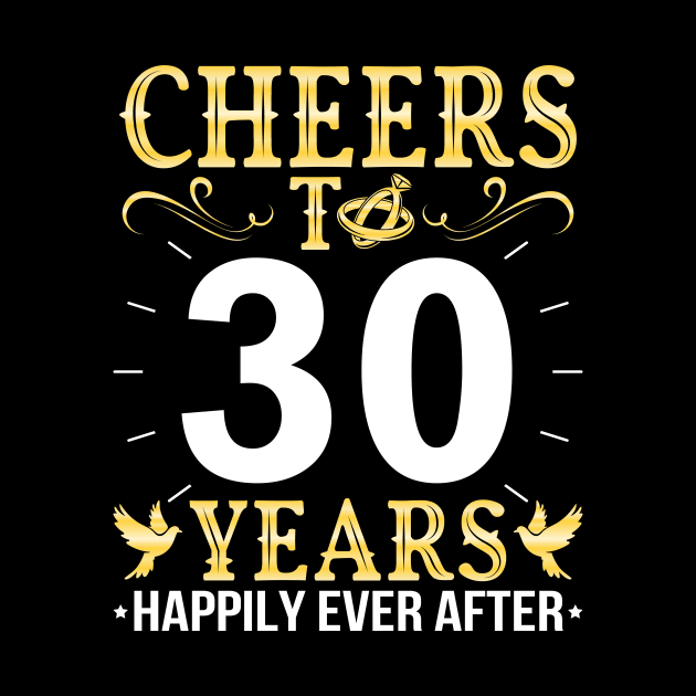 Cheers To 30 Years Happily Ever After Married Wedding by Cowan79