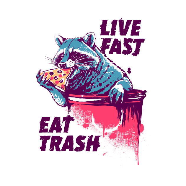 Live Fast Eat trash by Daniel Teres