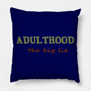 Adulthood, the big lie Pillow