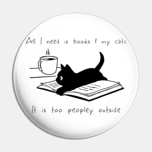 ALL I NEED IS BOOKS AND MY CATS IT IS TOO PEOPLEY OUTSIDE Pin