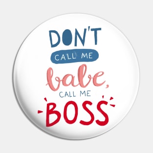 Don't call me babe, call me BOSS Pin