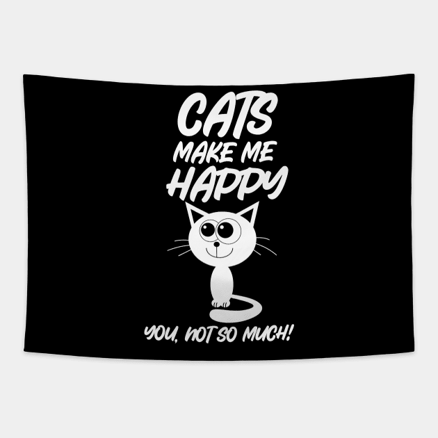 Cats Make Me Happy You Not So Much Tapestry by RelianceDesign