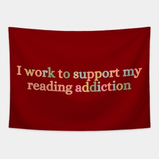 I Work To Support My Reading Addiction Tapestry