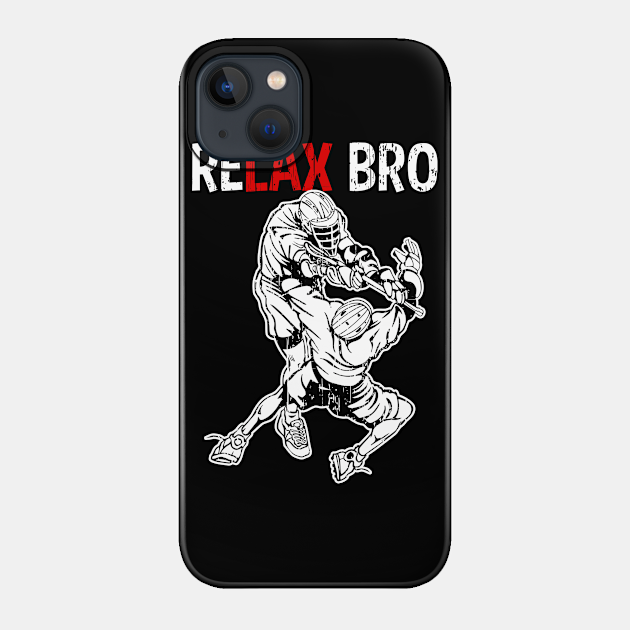 Lacrosse RELAX BRO Funny Lacrosse Gift - Lacrosse - Phone Case