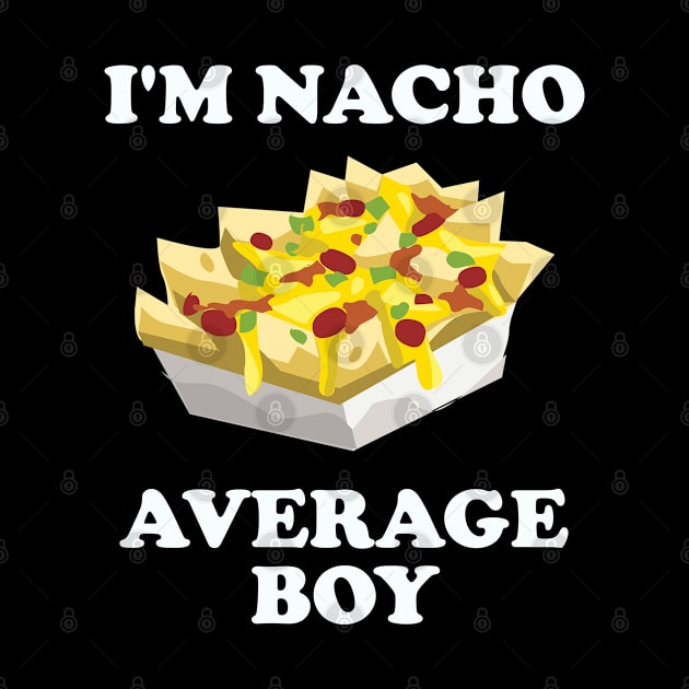 Boy - Im Nacho Average Boy by Kudostees