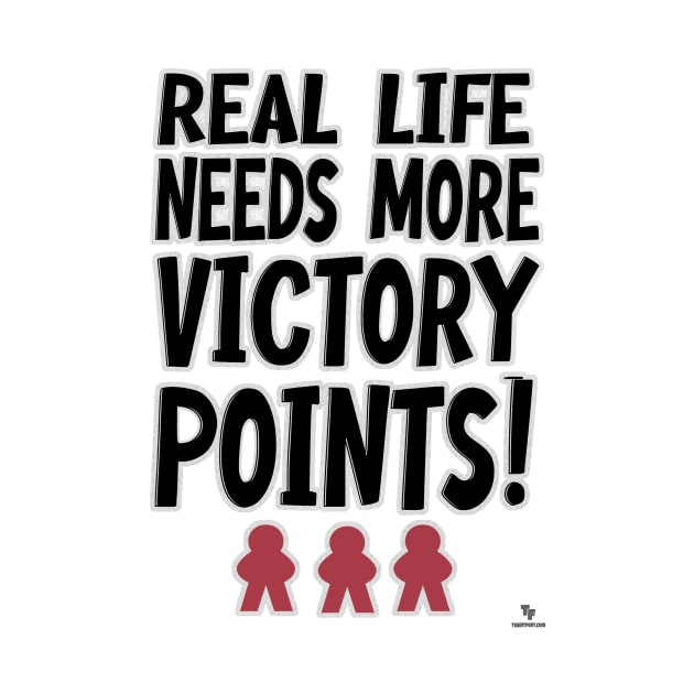 Real Life Victory Points Board Game Humor Motto by Tshirtfort