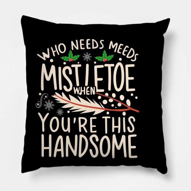 Who Needs Mistletoe When You're This Handsome charismas gift Pillow by A Floral Letter Capital letter A | Monogram, Sticker