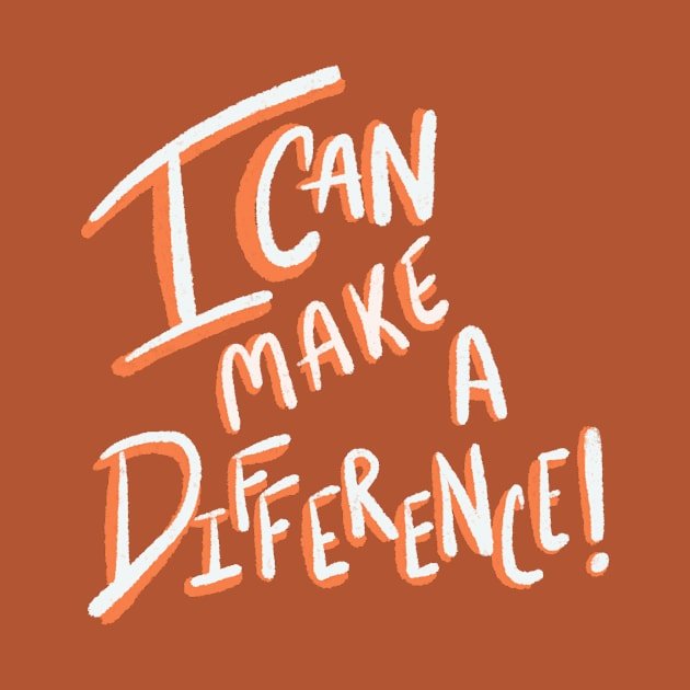 I can make a difference! by Courtneychurmsdesigns