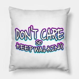 Dont Care So Keep Walking Pillow