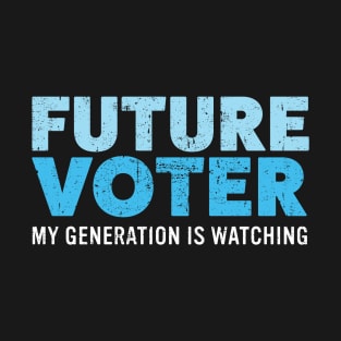 Future Voter My Generation is Watching for Kids & Teens T-Shirt