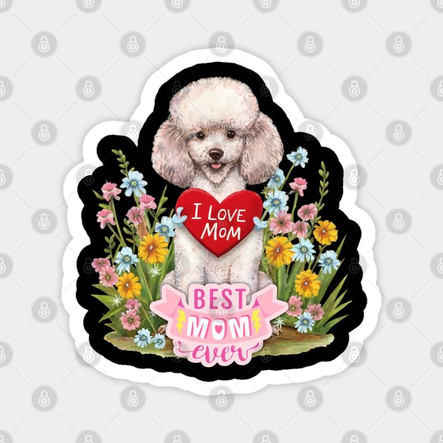 I love you mom poodle best mom ever Magnet by "Artistic Apparel Hub"