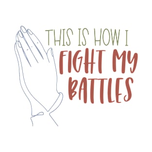 This is How I Fight My Battles T-Shirt