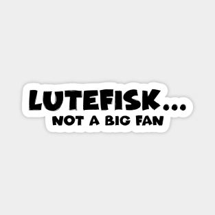 Lutefisk... Not a Big Fan Magnet