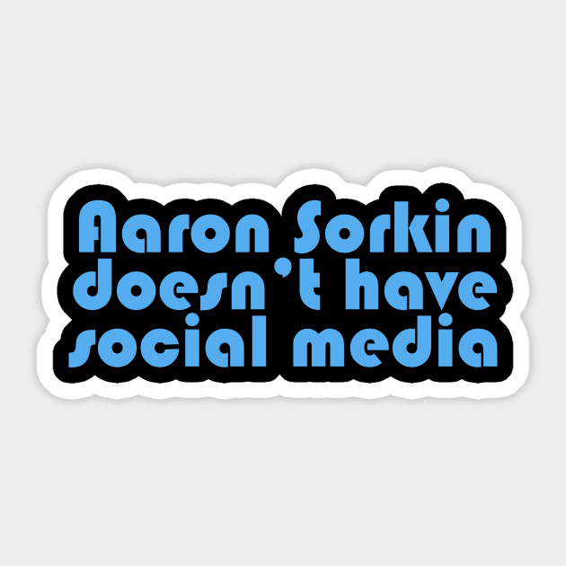 Aaron Sorkin Doesn't Have Social Media Meme Sticker TeePublic