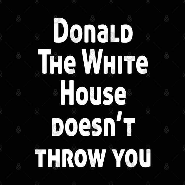 Donald The White House doesn’t throw you by Ghani Store