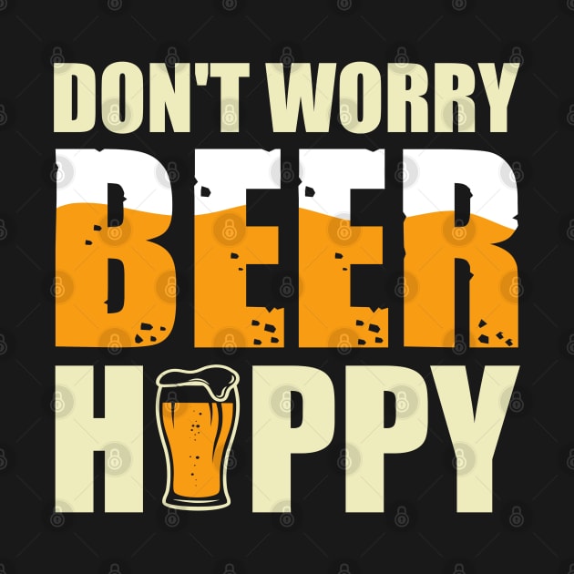 "Don't Worry, Beer Happy" - Cheerful Drinking by NotUrOrdinaryDesign