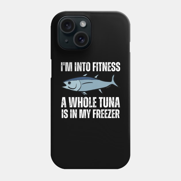 I'm Into Fitness A Whole Tuna Is In My Freezer Phone Case by HobbyAndArt