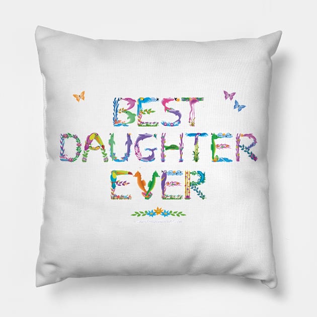 Best Daughter Ever - tropical word art Pillow by DawnDesignsWordArt