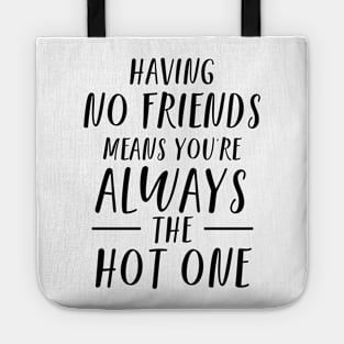 Funny Having No Friends Means Tote