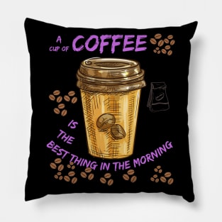 Best thing in the morning (cup of coffee) Pillow