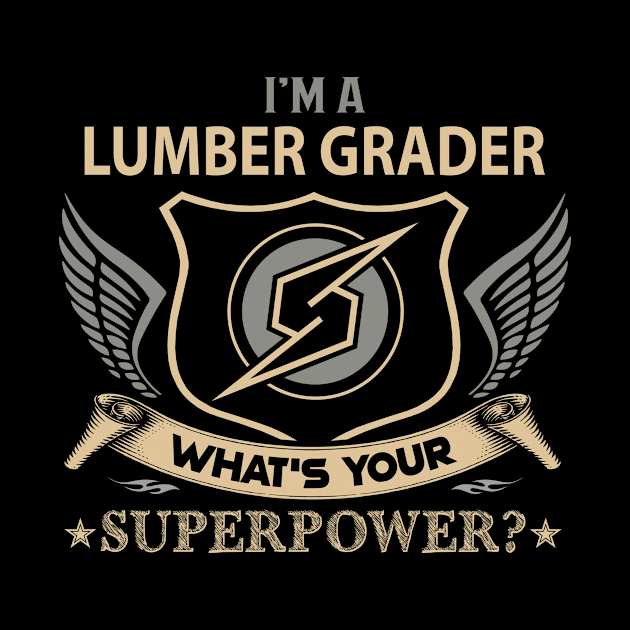 Lumber Grader T Shirt - Superpower Gift Item Tee by Cosimiaart