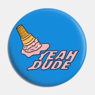 Ice Cream - YEAH DUDE Pin