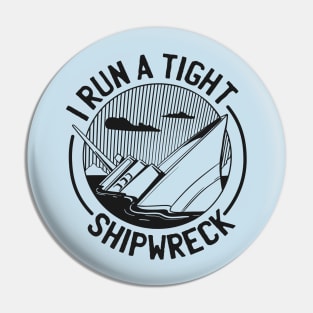 I run a tight shipwreck Pin