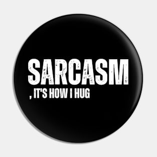 Sarcasm, It's How I Hug Pin