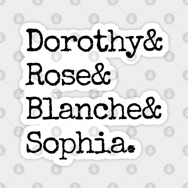 Dorothy& Rose& Blanche& Sophia (Black Font) - Golden Girls Magnet by cheesefries