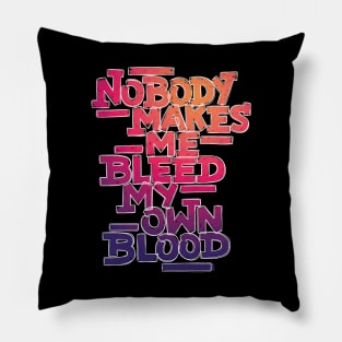 Bleed My Own Blood Pillow