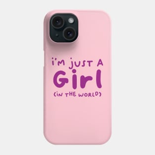 I'm just a girl (in the world) Phone Case