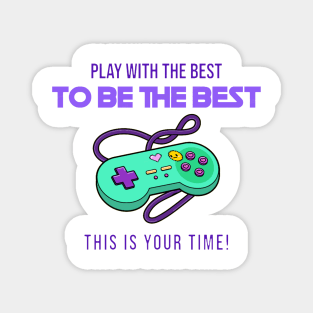 play with the best to be the best Magnet