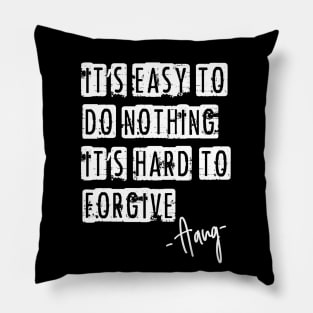 Avatar - it´s easy to do nothing, it´s hard to forgive. Pillow