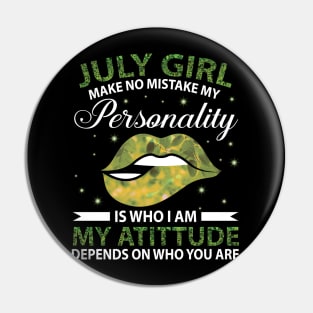 July Girl Make No Mistake My Personality Is Who I Am My Atittude Depends On Who You Are Birthday Pin