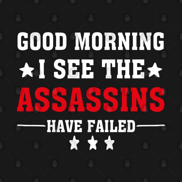 Good Morning I See The Assassins Have Failed by chidadesign