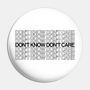 dont know dont care Pin