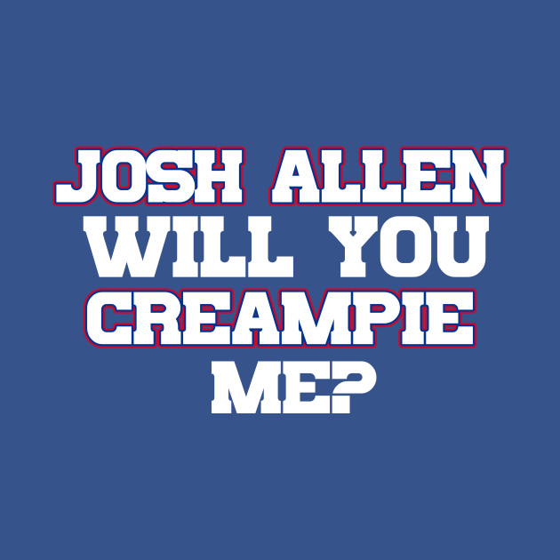 Josh Allen Will You Creampie Me? by Table Smashing