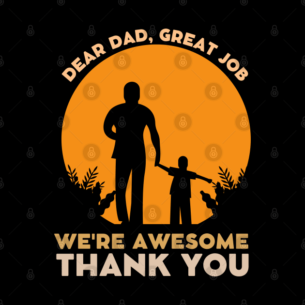 Dear Dad Great Job We're Awesome Thank You by Magnificent Butterfly