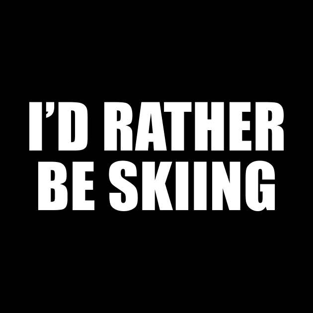 I'd Rather Be Skiing by redsoldesign