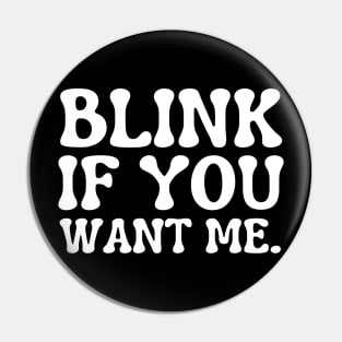 blink if you want me Pin