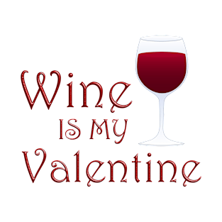 Wine Is My Valentine T-Shirt