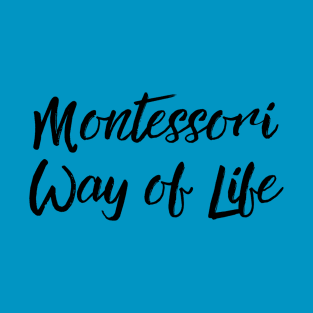 Montessori Way of Life (black text) T-Shirt