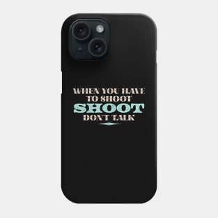 When you have to shoot... Phone Case