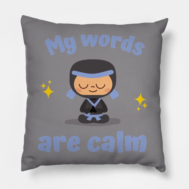 My Words Are Calm Pillow by Language Ninjas