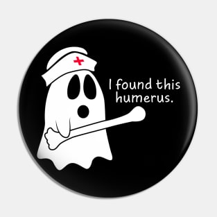 I Found This Humerus Ghost Nurse Pin