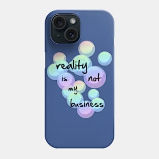 reality is not my business Phone Case