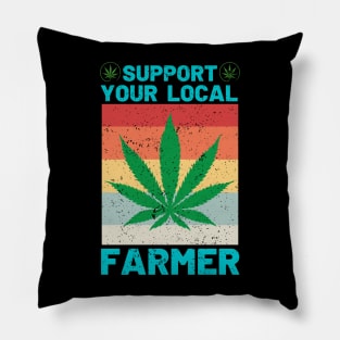 Support Your Local Weed Farmer Funny Cannabis Marijuana Pillow