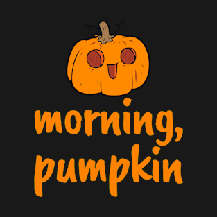 Morning, Pumpkin! Cute Autumn Fall Halloween Design T-Shirt