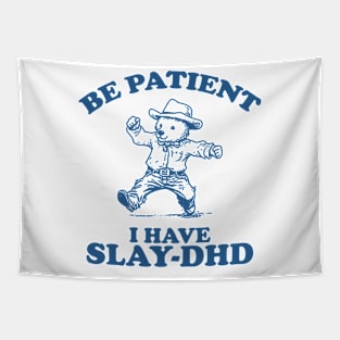 Be Patient I Have Slay-DHD, Funny ADHD Shirt, Funny Bear Meme Tapestry