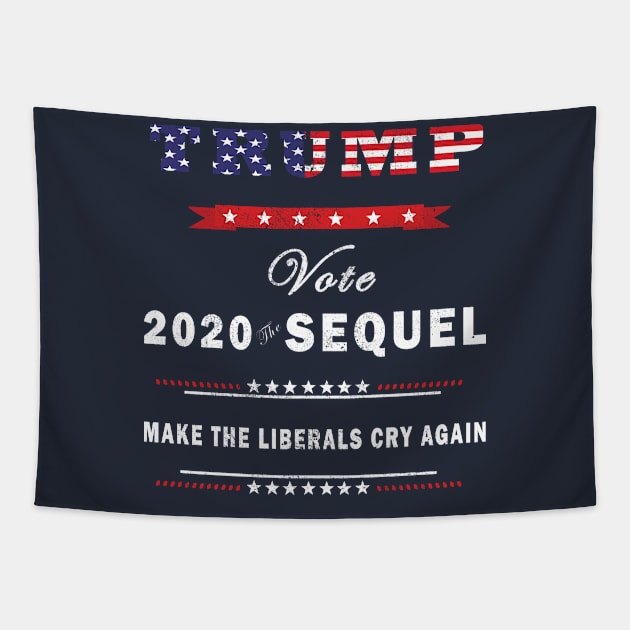 Trump 2020 The Sequel Make Liberals Cry Again Election Tshirt Tapestry by Meryarts